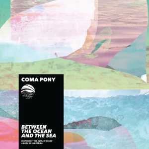 Between the Ocean and the Sea by Coma Pony